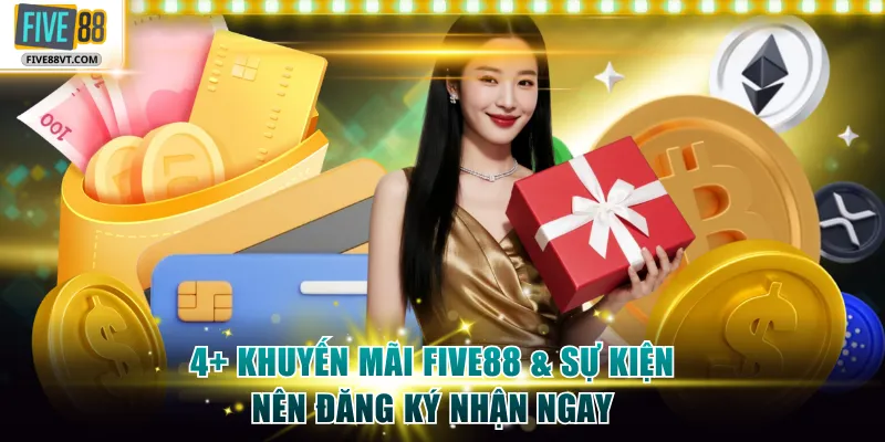 4+ Khuyến Mãi Five88 & Sự Kiện Nên Đăng Ký Nhận Ngay