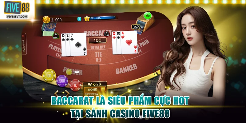 Baccarat là siêu phẩm cực hot tại sảnh casino Five88