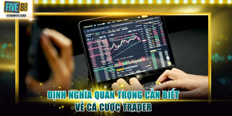 Định nghĩa quan trọng cần biết về cá cược trader