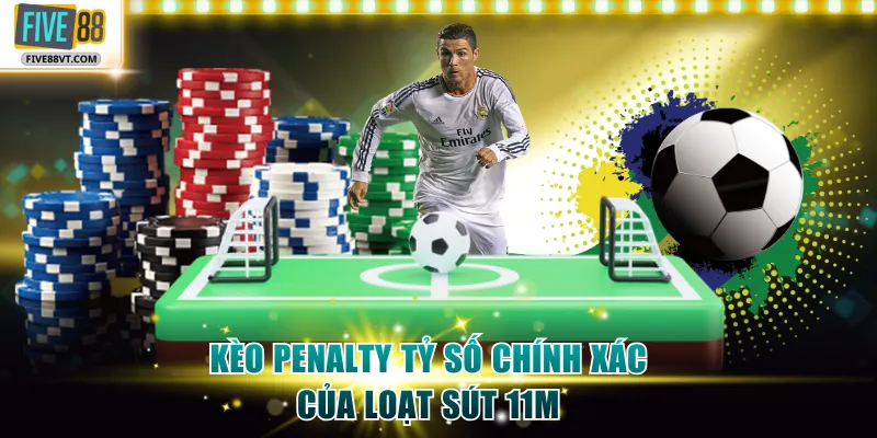 Kèo penalty tỷ số chính xác của loạt sút 11m