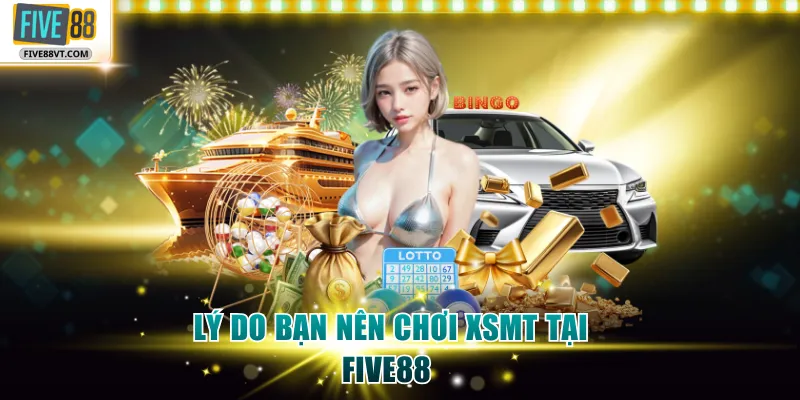 Lý do bạn nên chơi XSMT tại Five88 