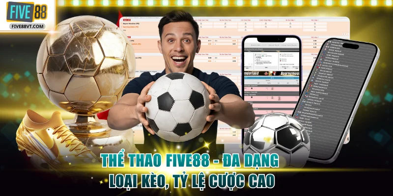 Thể Thao Five88 - Sảnh Đa Dạng Loại Kèo, Tỷ Lệ Cược Tốt