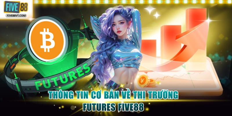 Thông tin cơ bản về thị trường futures Five88