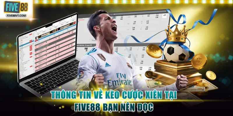 Thông tin về kèo cược xiên tại Five88 bạn nên đọc